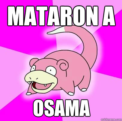 Mataron a  Osama  Slowpoke