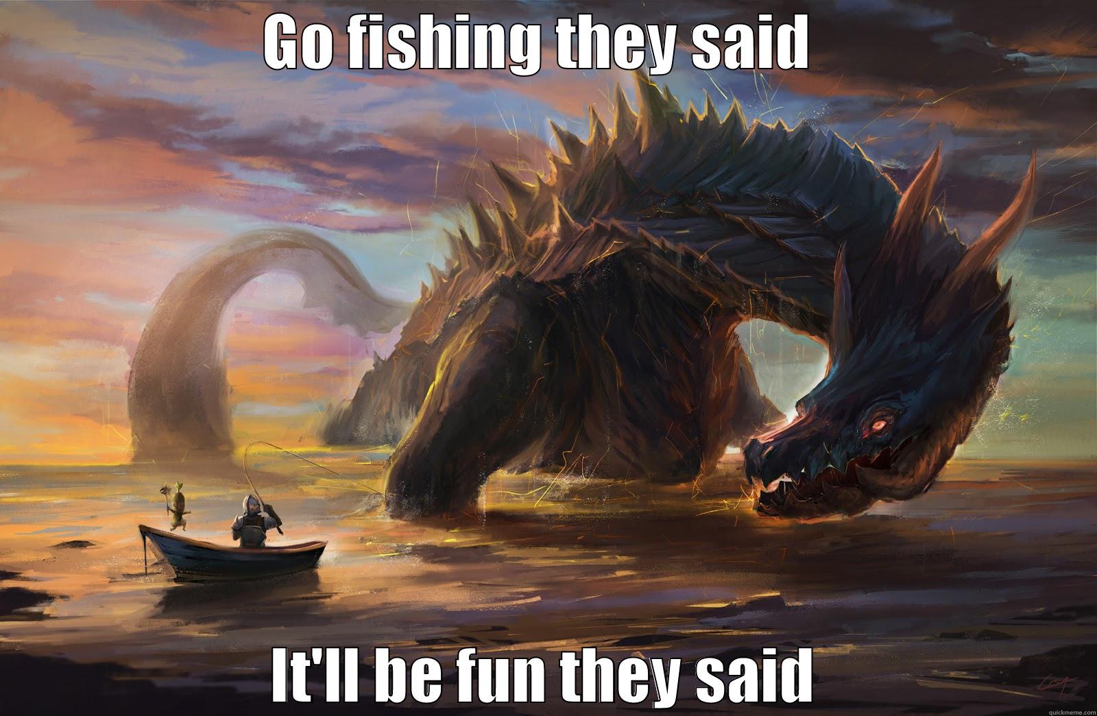 Go fishing they said... - GO FISHING THEY SAID  IT'LL BE FUN THEY SAID Misc