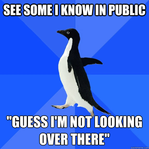 see some i know in public 