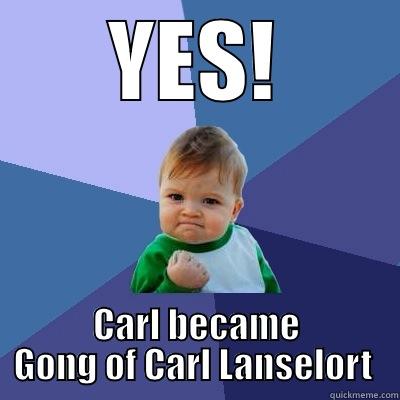YES! CARL BECAME GONG OF CARL LANSELORT  Success Kid