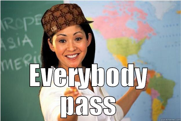  EVERYBODY PASS Scumbag Teacher