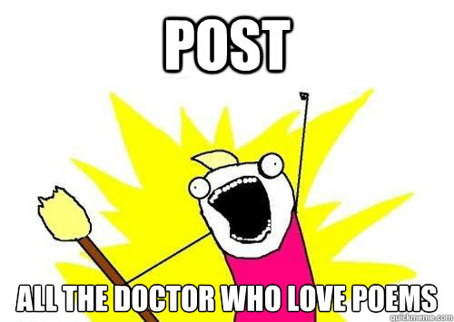 Post All the doctor who love poems
  x all the y