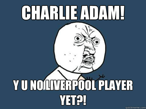 Charlie Adam! y u no Liverpool player yet?!  Y U No