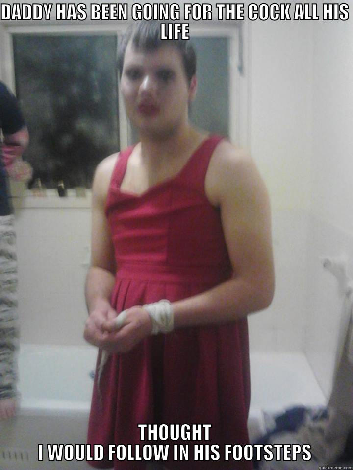 DADDY HAS BEEN GOING FOR THE COCK ALL HIS LIFE THOUGHT I WOULD FOLLOW IN HIS FOOTSTEPS Misc