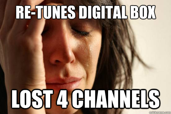 re-tunes digital box lost 4 channels  First World Problems