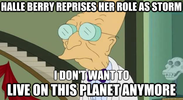 I don't want to live on this planet anymore Halle Berry reprises her role as Storm - I don't want to live on this planet anymore Halle Berry reprises her role as Storm  Futurama Professor