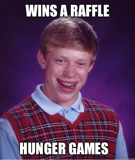 Wins a raffle Hunger games  Bad Luck Brian