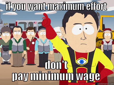 IF YOU WANT MAXIMUM EFFORT DON'T PAY MINIMUM WAGE Captain Hindsight