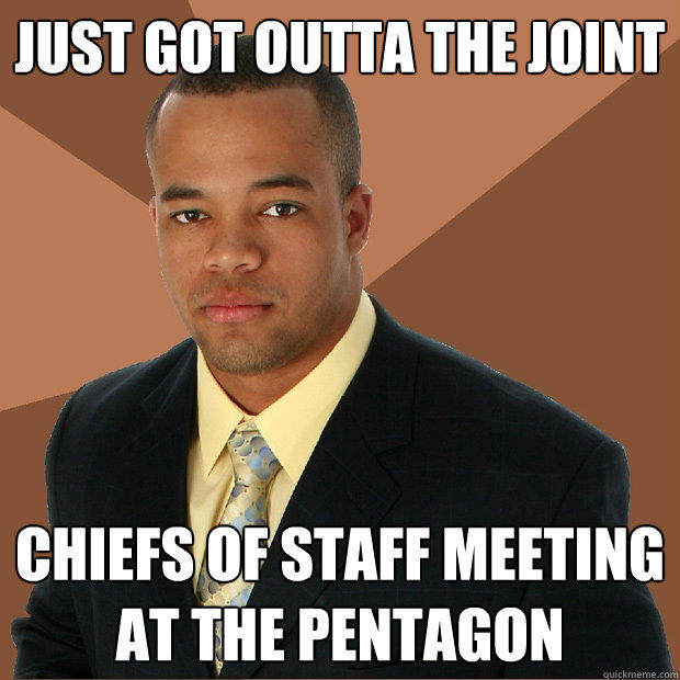 just got outta the joint chiefs of staff meeting at the pentagon  Successful Black Man