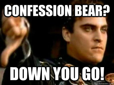 confession bear? down you go!  Downvoting Roman