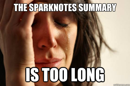The sparknotes summary is too long  First World Problems