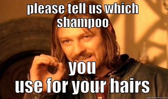 PLEASE TELL US WHICH SHAMPOO YOU USE FOR YOUR HAIRS Boromir