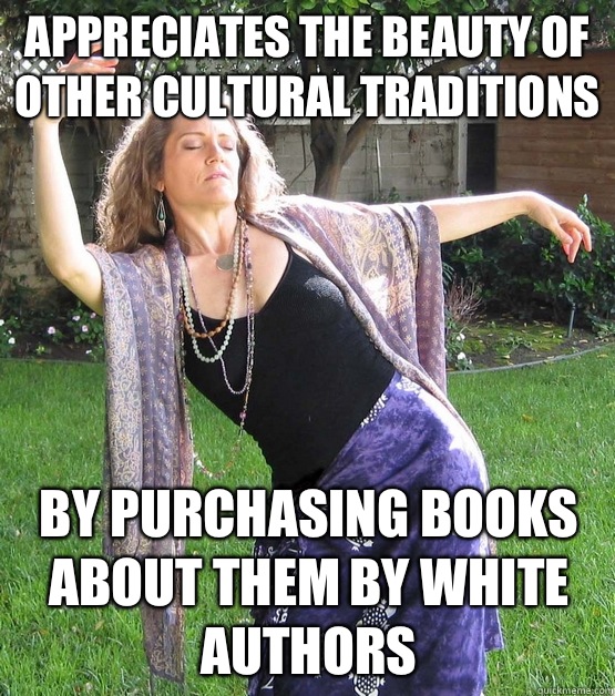 appreciates the beauty of other cultural traditions by purchasing books about them by white authors  