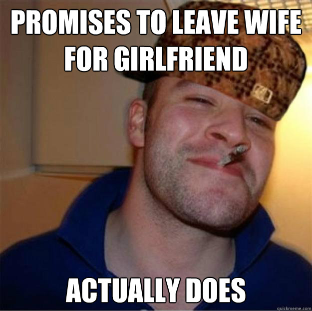 Promises to leave wife for girlfriend Actually does  