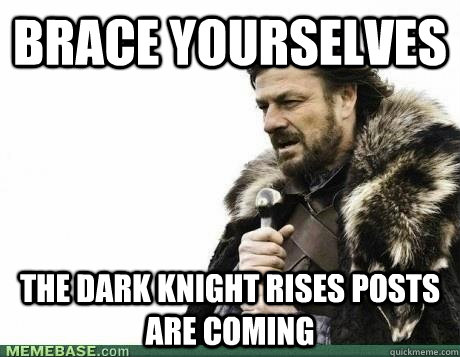 Brace Yourselves The Dark Knight Rises posts are coming  