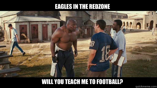 Eagles in the redzone Will you teach me to football?  Philadelphia Eagles Red Zone