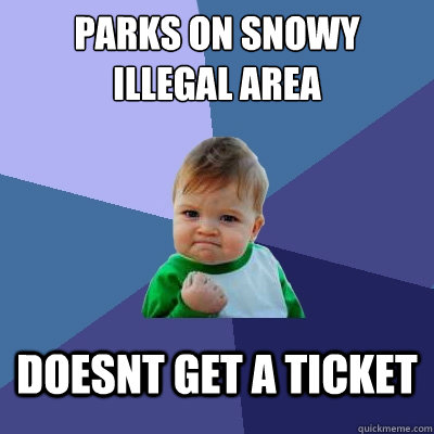 Parks on snowy illegal area Doesnt get a ticket  Success Kid