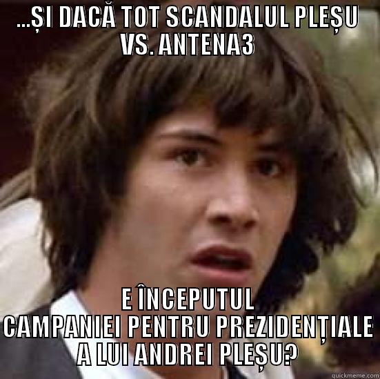 ...ȘI DACĂ TOT SCANDALUL PLEȘU VS. ANTENA3 E ÎNCEPUTUL CAMPANIEI PENTRU PREZIDENȚIALE A LUI ANDREI PLEȘU? conspiracy keanu