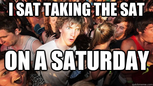 I sat taking the sat  on a saturday  Sudden Clarity Clarence