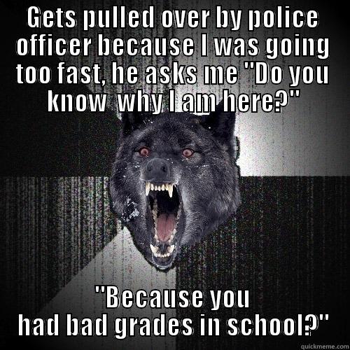 GETS PULLED OVER BY POLICE OFFICER BECAUSE I WAS GOING TOO FAST, HE ASKS ME 
