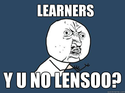 learners y u no lensoo?  Y U No