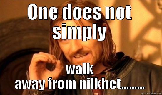 ONE DOES NOT SIMPLY WALK AWAY FROM NILKHET......... Boromir