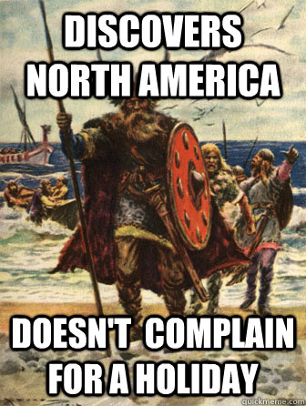 Discovers North America Doesn't  complain for a holiday  