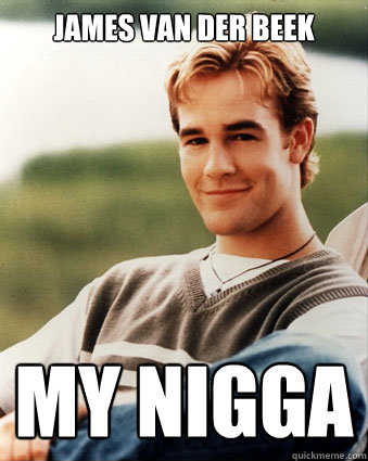 James van der beek my nigga - James van der beek my nigga  james van der beek