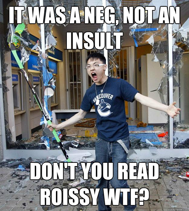 it was a neg, not an insult don't you read roissy wtf? - it was a neg, not an insult don't you read roissy wtf?  Misc