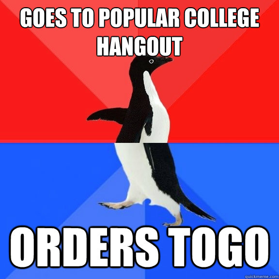 GOES TO POPULAR COLLEGE HANGOUT ORDERS TOGO  Socially Awksome Penguin