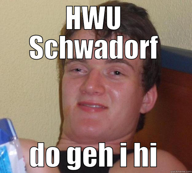 HWU SCHWADORF DO GEH I HI 10 Guy