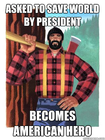 Asked to save world by president Becomes American Hero  Average Canadian