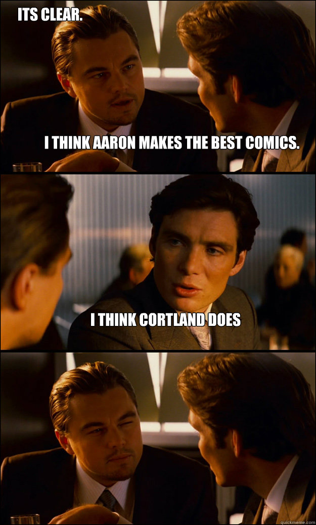 i think aaron makes the best comics. i think cortland does its clear.  Inception