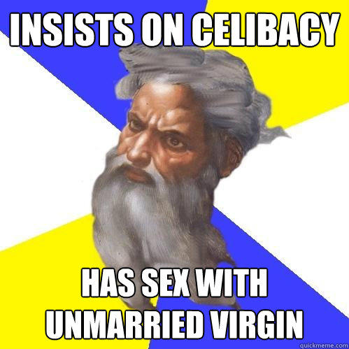 Insists on celibacy Has sex with unmarried virgin  Advice God