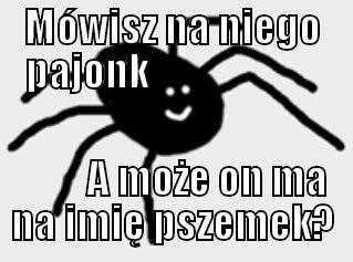 Pajonk pszemek - MÓWISZ NA NIEGO PAJONK                                A MOŻE ON MA NA IMIĘ PSZEMEK? Misc