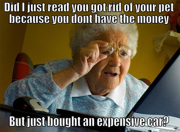 DID I JUST READ YOU GOT RID OF YOUR PET BECAUSE YOU DONT HAVE THE MONEY BUT JUST BOUGHT AN EXPENSIVE CAR? Grandma finds the Internet