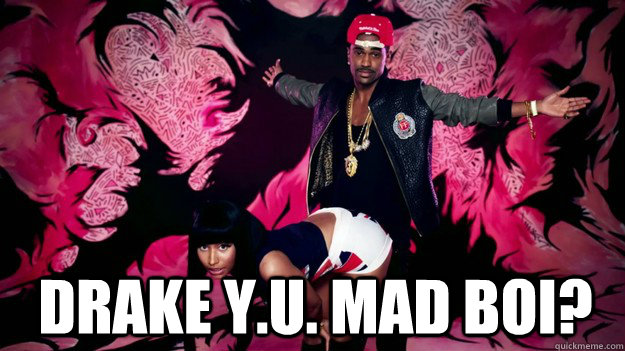  Drake Y.U. Mad boi?    