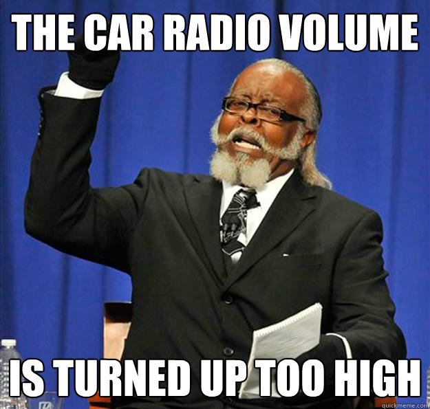 The car radio volume is turned up too high  Jimmy McMillan