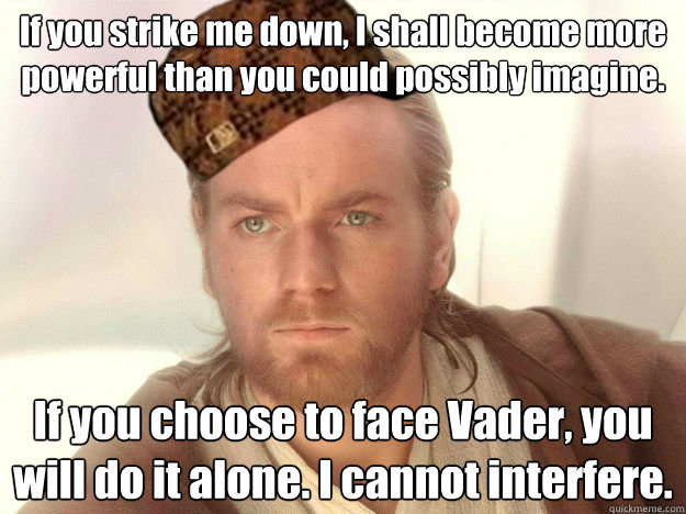 If you strike me down,... How Could You Do This To Me Meme