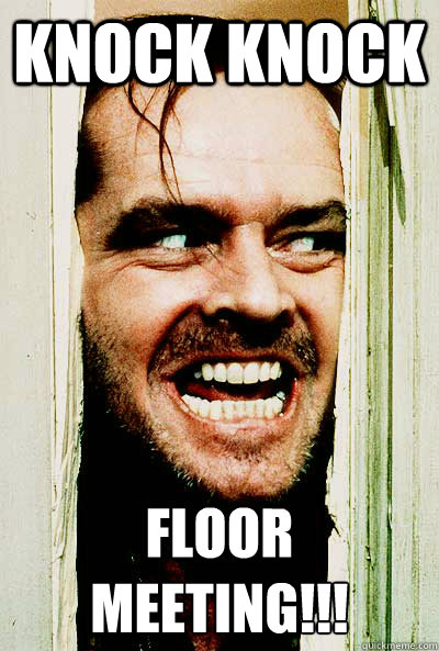 KNOCK KNOCK FLOOR MEETING!!! - KNOCK KNOCK FLOOR MEETING!!!  The Shining IN