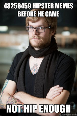 43256459 hipster memes before he came not hip enough  Hipster Barista