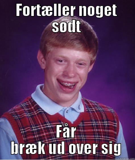 FORTÆLLER NOGET SØDT FÅR BRÆK UD OVER SIG Bad Luck Brian