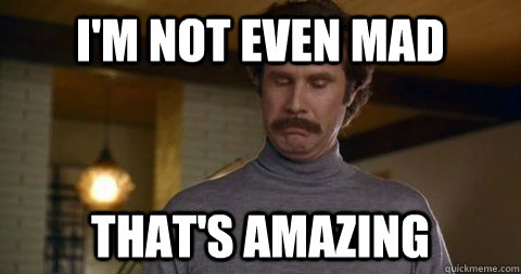 I'm not even mad That's Amazing - I'm not even mad That's Amazing  Amazing Ron