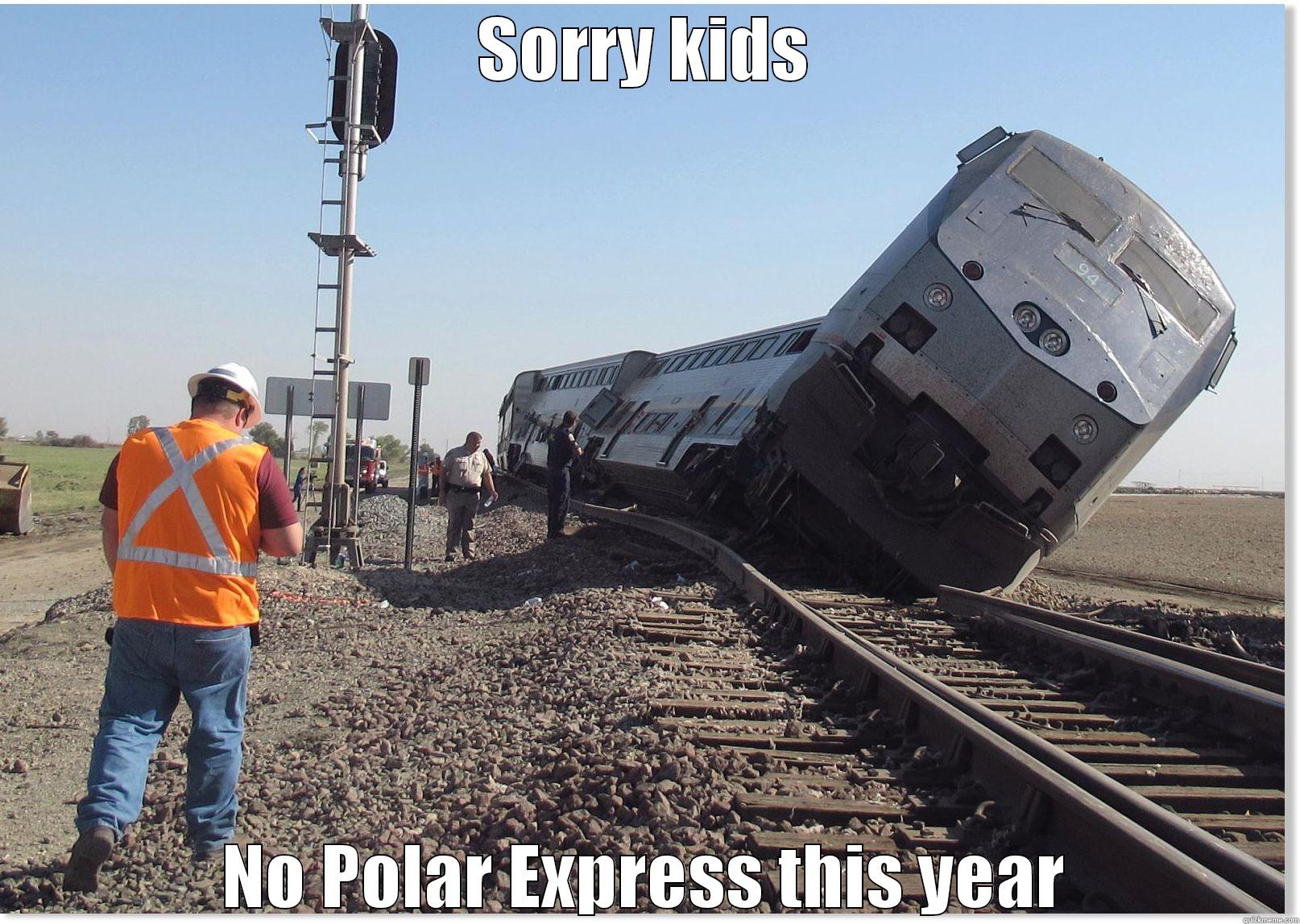 SORRY KIDS NO POLAR EXPRESS THIS YEAR Misc