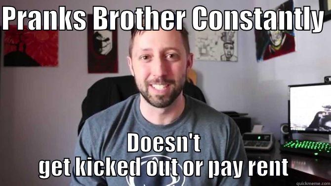 PRANKS BROTHER CONSTANTLY  DOESN'T GET KICKED OUT OR PAY RENT Misc