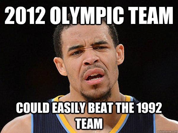 2012 Olympic team  Could easily beat the 1992 team  JaVale McGee