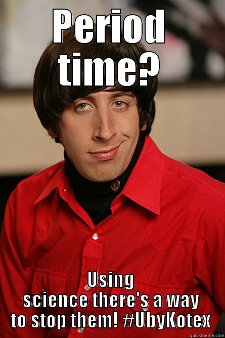 PERIOD TIME? USING SCIENCE THERE'S A WAY TO STOP THEM! #UBYKOTEX Pickup Line Scientist