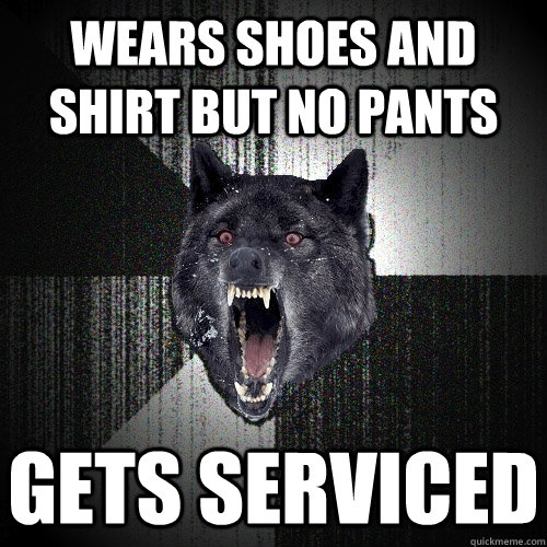 wears shoes and shirt but no pants gets serviced   Insanity Wolf