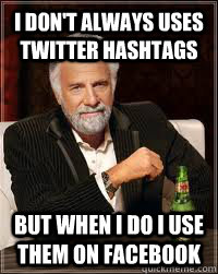 I don't always uses twitter Hashtags but when i do i use them on facebook  