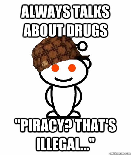 Always talks about drugs 
